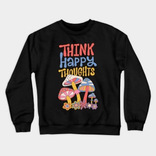 Think happy thoughts - 70s style quote design Crewneck Sweatshirt